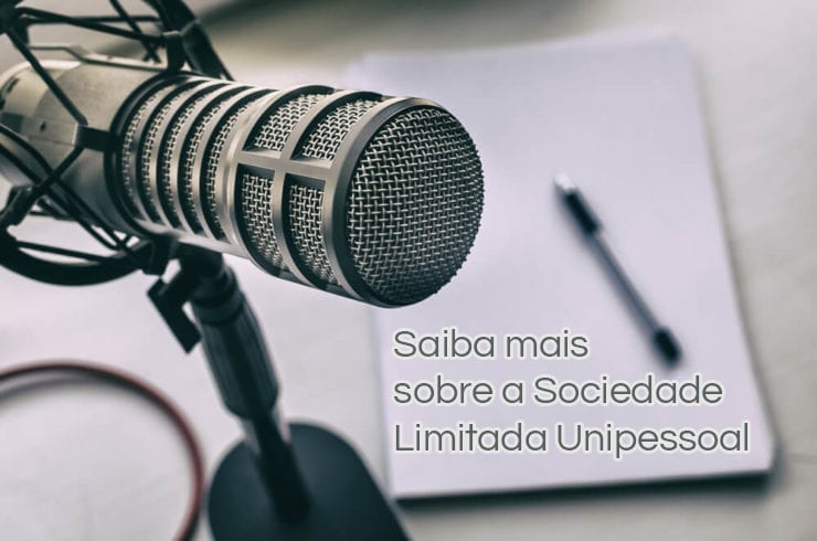 Saiba mais sobre a Sociedade Limitada Unipessoal